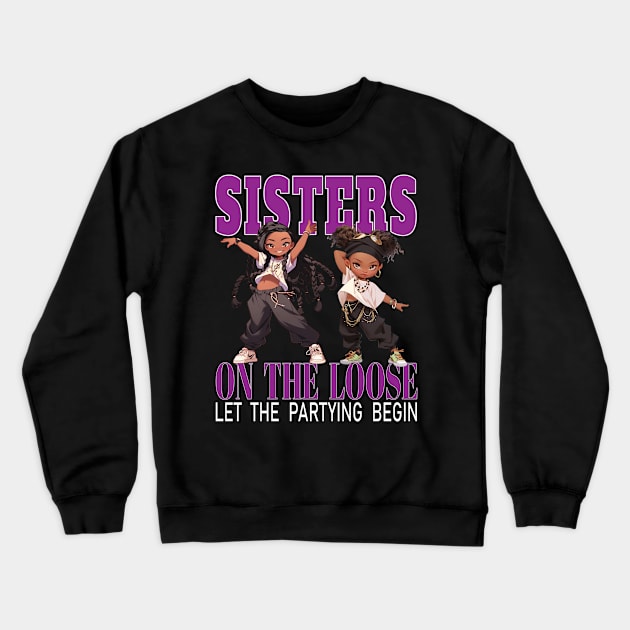 Sisters On The Loose Let The Partying Begin Weekend Trip Crewneck Sweatshirt by Envision Styles